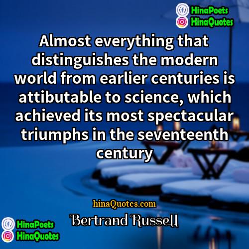 Bertrand Russell Quotes | Almost everything that distinguishes the modern world